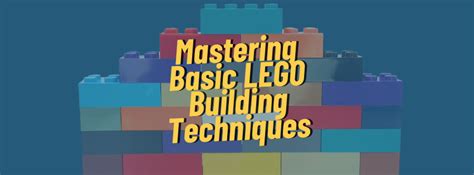 Mastering Basic LEGO Building Techniques