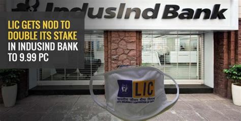 Lic Gets Rbi Approval To Double Its Stake In Indusind Bank To 999