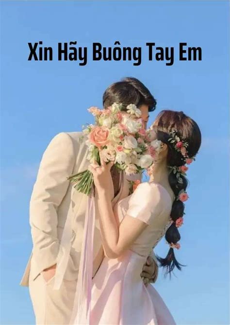 Phân Tích Truyện Ngôn Tình Xin Hãy Buông Tay Em đang hot rần rần hiện nay