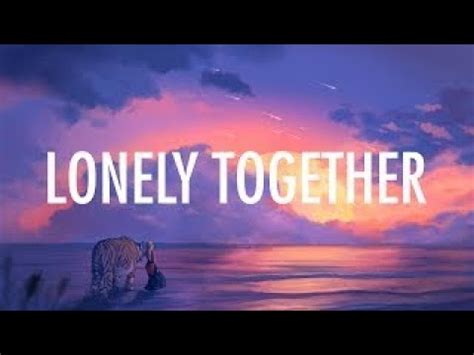 Avicii Ft Rita Ora Alan Walker Lonely Together Lyrics Video