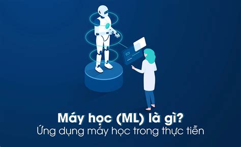 Tìm hiểu máy học là gì để hiểu rõ hơn về trí tuệ nhân tạo