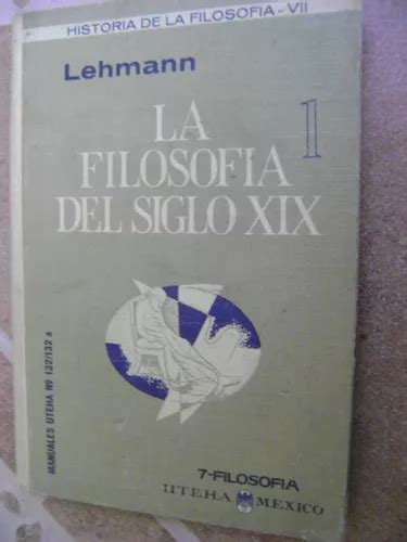 La Filosofia Del Siglo Xix Vol 1 Lehmann Uteha 1964 MercadoLibre