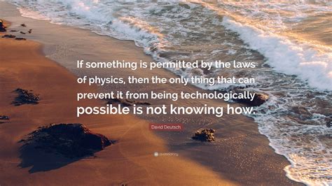 David Deutsch Quote: “If something is permitted by the laws of physics