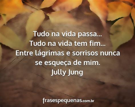 Frases Tudo Na Vida Passa - Tudo na vida passa... Tudo na vida tem fim......