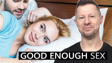 Get Over Your Sexual Perfectionism And Enjoy Good Enough Sex Youtube