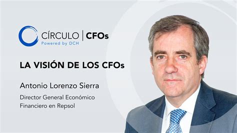 La Visi N De Los Cfos Antonio Lorenzo Sierra Director General