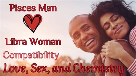 Pisces Man And Libra Woman Compatibility Love Sex And Chemistry Youtube