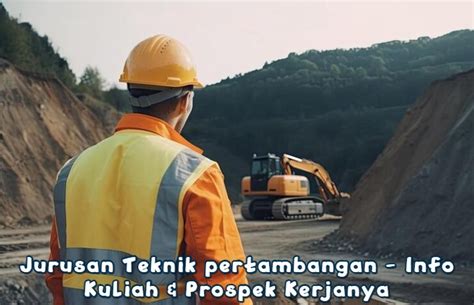 Jurusan Teknik Pertambangan Info Kuliah Prospek Kerjanya