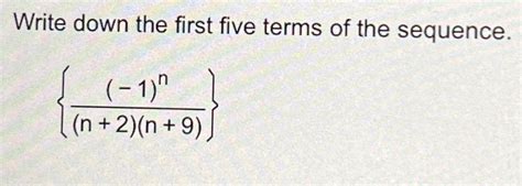 Solved Write Down The First Five Terms Of The Chegg