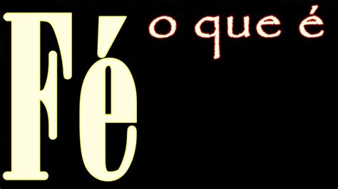 O Que Significa Ter F Estudo Sobre A F O Que F A Defini O De F