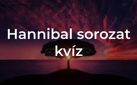 Hannibal sorozat kvíz Vajon hány kérdésre tudod a helyes választ