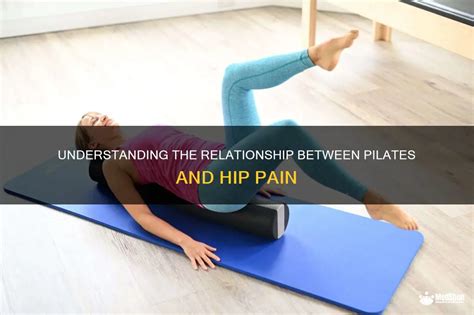 Understanding The Relationship Between Pilates And Hip Pain | MedShun