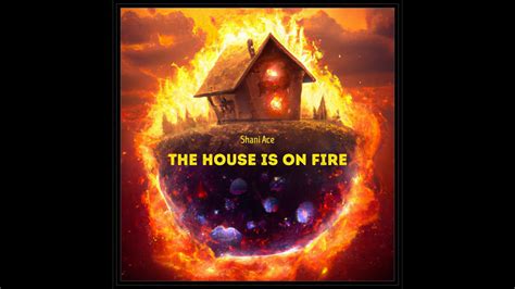 The House Is On Fire Youtube