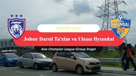 JDT Asia Champion League Vs Ulsan Hyundai Stadium Sultan Ibrahim