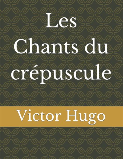 Les Chants Du Cr Puscule Victor Hugo By Victor Hugo Goodreads