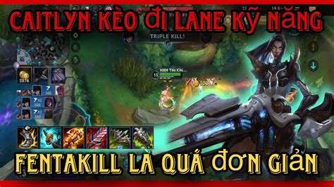 LMHT tốc chiến Caitlyn cách chơi hiệu quả để ăn fentakill siêu hay