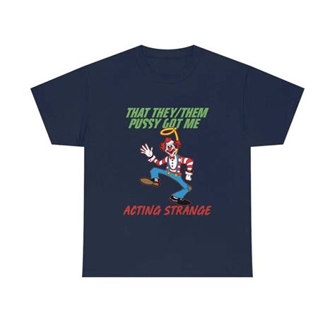 That They Them Pussy Got Me Acting Strange Funny Meme Tee Inspire Uplift