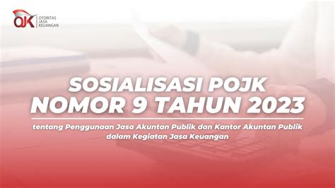 Sosialisasi POJK Nomor 9 Tahun 2023 Tentang Penggunaan Jasa AP Dan KAP