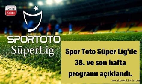 Spor Toto S Per Lig De Ve Son Hafta Program A Kland Te