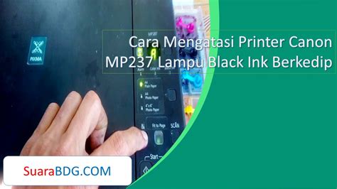 Cara Mengatasi Printer Canon MP237 Lampu Black Ink Berkedip SuaraBDG