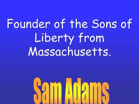 Ppt Founder Of The Sons Of Liberty From Massachusetts Powerpoint Presentation Id 2967137