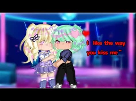 I Like Way You Kiss Me Gacha Meme Lesbian YouTube