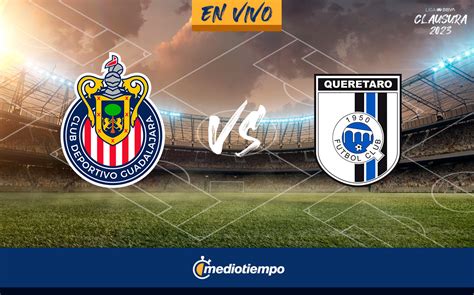 Partido Chivas Vs Quer Taro Hoy En Vivo Jornada Liga Mx