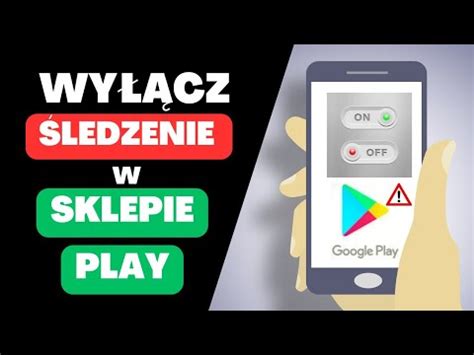 Wyłącz Śledzenie w Sklepie Play na Telefonie Ustawienia Które Śledzą