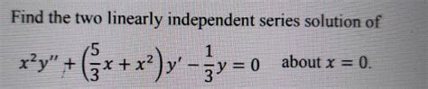 Solved Find The Two Linearly Independent Series Solution Of Chegg