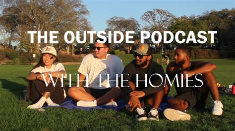 The Outside Podcast With The Homies Ep 3 YouTube