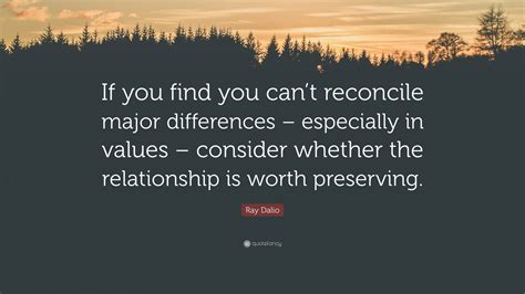 Ray Dalio Quote: “If you find you can’t reconcile major differences