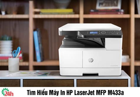 Tìm Hiểu Máy In HP LaserJet MFP M433a - Xem Chi Tiết