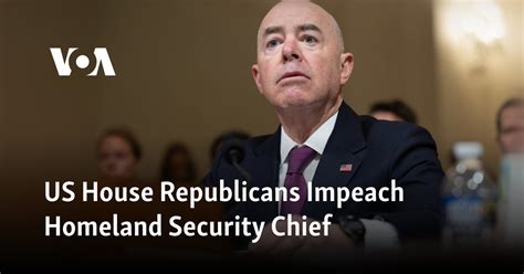 Us House Republicans Impeach Homeland Security Chief