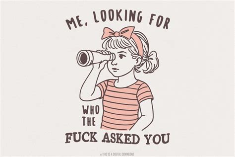Me Looking For Who The Fuck Asked You PNG Sarcastic Clipart Digital