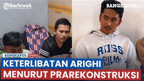 Keterlibatan Arighi Menurut Prarekonstruksi Kasus Subang Youtube