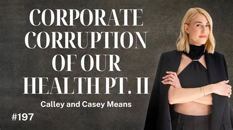 The Corporations Corrupting Our Health Pt Ii Calley Means Casey