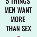 Things Men Want More Than Sex