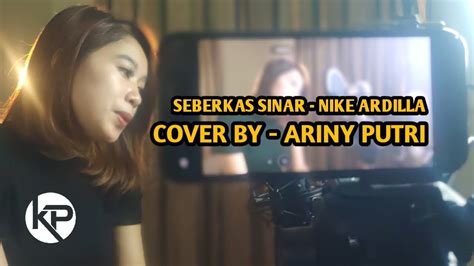 Seberkas Sinar Nike Ardilla Cover Ariny Youtube