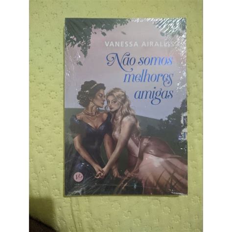 Não Somos Melhores Amigas - Não somos melhores amigas (Vanessa Airallis) | Shopee Brasil