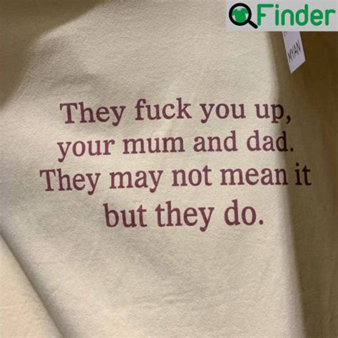 They Fuck You Up Your Mum And Dad Funny T Shirt Q Finder Trending Design T Shirt