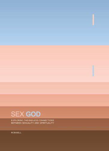 Sex God Exploring The Endless Connections Between Sexuality And Spirituality Bell Rob