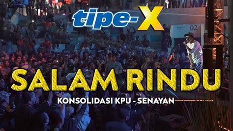 TIPE X SALAM RINDU LIVE IN KONSOLIDASI KPU TENIS INDOOR SENAYAN YouTube