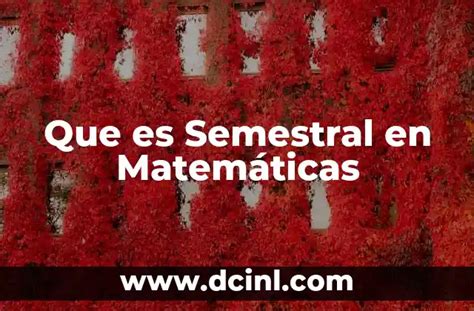 Semestralmente O Que É - Que es Semestral en Matemáticas - Significado y Ejemplos