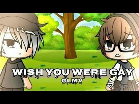 Wish You Were Gay Glmv Gacha Life Youtube