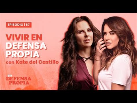 En Defensa Propia Episodio 67 Con Kate Del Castillo Erika De La