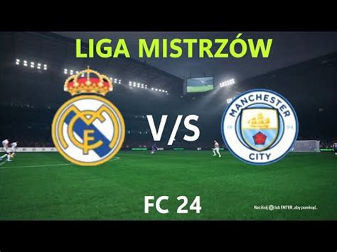 Real Madryt Manchester City Wier Fina Liga Mistrz W Ea Fc