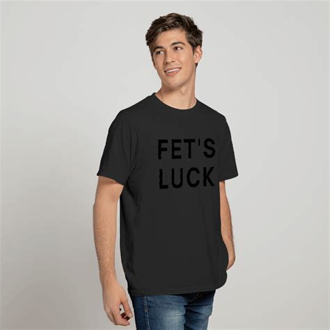 Fet S Luck Let S Fuck Funny Nsfw Pun T Shirt Sold By Mortise Tiertza Sku Printerval