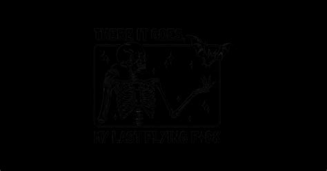 There It Goes My Last Flying Fck Halloween Skeleton Sarcastic Flying Fuck Funny Sayings Fall