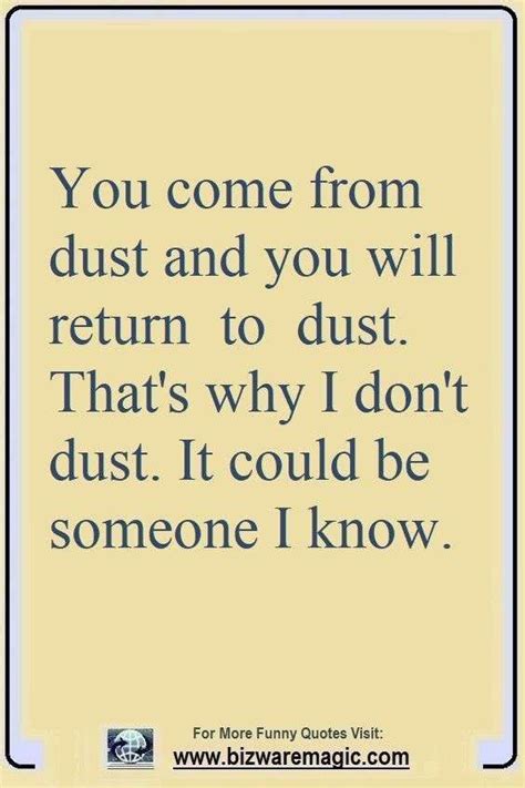 The Quote You Come From Dust And You Will Return To Dust Thats Why I Don