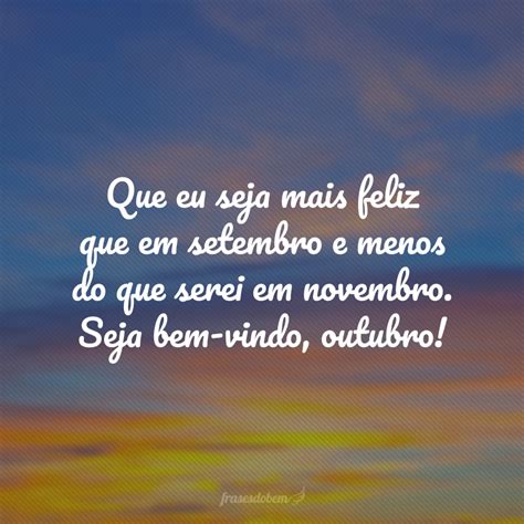 Frases Mes De Outubro - 50 frases de bem-vindo, outubro, para receber o décimo mês do ano